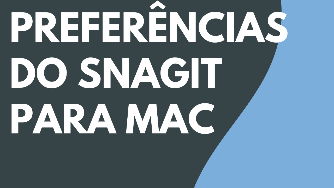 Preferências do Snagit – Mac